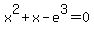 +x%5E2+%2B+x+-+e%5E3+=+0+