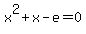 +x%5E2+%2B+x+-+e+=+0+