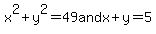 +x%5E2+%2B+y%5E2+=+49+and++x%2By=5+