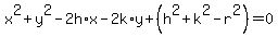 +x%5E2+%2B+y%5E2+-2h%2Ax+-+2k%2Ay+%2B+%28+h%5E2+%2B+k%5E2+-+r%5E2+%29+=+0+