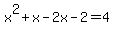 +x%5E2+%2Bx+-2x+-2+=+4+