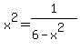 +x%5E2+=+1%2F%28+6+-+x%5E2+%29+