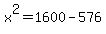 +x%5E2+=+1600+-+576+