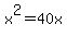+x%5E2+=+40x+