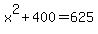 +x%5E2++%2B+400++=++625+