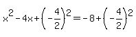 +x%5E2++-+4x+%2B+%28+-4%2F2+%29%5E2+=+-8+%2B+%28+-4%2F2+%29%5E2+