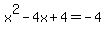 +x%5E2++-+4x+%2B+4+=+-4+