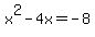 +x%5E2++-+4x+=+-8+