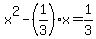 +x%5E2+-%281%2F3%29%2Ax+=+1%2F3+