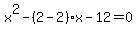 +x%5E2+-%282-2%29x-12=0