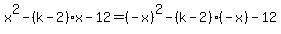 +x%5E2+-%28k-2%29x-12=++%28-x%29%5E2+-%28k-2%29%28-x%29-12+