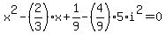 +x%5E2+-+%28+2%2F3+%29%2Ax+%2B+1%2F9+-+%284%2F9%29%2A5%2Ai%5E2+=+0+