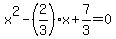 +x%5E2+-+%28+2%2F3+%29%2Ax+%2B+7%2F3+=+0+