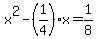 +x%5E2+-+%281%2F4%29%2Ax+=+1%2F8++