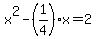 +x%5E2+-+%281%2F4%29x+=+2+