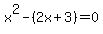 +x%5E2+-+%282x+%2B+3%29+=+0+