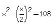 +x%5E2+-+%28x%2F2%29%5E2+=+108+