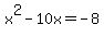 +x%5E2+-+10x+=+-8+