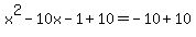 +x%5E2+-+10x+-+1+%2B+10++=+-10+%2B+10+