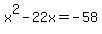 +x%5E2+-+22x+=+-58+