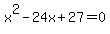 +x%5E2+-+24x+%2B+27+=+0+