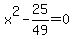 +x%5E2+-+25%2F49+=+0+