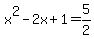 +x%5E2+-+2x+%2B+1+=+5%2F2+