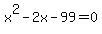 +x%5E2+-+2x+-+99+=+0+