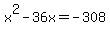 +x%5E2+-+36x+=+-+308+