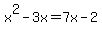 +x%5E2+-+3x+=+7x+-2