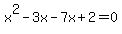 +x%5E2+-+3x+-7x%2B2=0