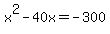 +x%5E2+-+40x+=+-300+