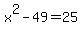 +x%5E2+-+49+=+25+