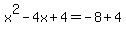 +x%5E2+-+4x+%2B+4+=+-8+%2B+4+