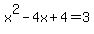 +x%5E2+-+4x+%2B+4+=+3+