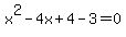 +x%5E2+-+4x+%2B+4+-+3+=+0+