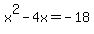 +x%5E2+-+4x+=+-18+