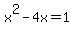 +x%5E2+-+4x+=+1+