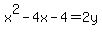 +x%5E2+-+4x+-+4+=+2y+