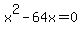 +x%5E2+-+64x+=+0+
