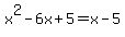 +x%5E2+-+6x+%2B+5++=+x+-+5+