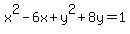 +x%5E2+-+6x+%2B+y%5E2+%2B+8y+=+1