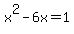 +x%5E2+-+6x+=+1+