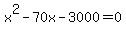 +x%5E2+-+70x+-+3000+=+0+