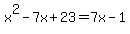 +x%5E2+-+7x+%2B+23+=+7x-1