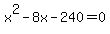 +x%5E2+-+8x+-+240+=+0+