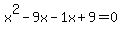 +x%5E2+-+9x+-1x++%2B+9+=+0+