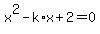 +x%5E2+-+k%2Ax+%2B+2+=+0+