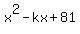 +x%5E2+-+kx+%2B+81