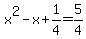 +x%5E2+-+x+%2B+1%2F4+=+5%2F4+